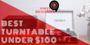 Best Record Player Under 100 Dollars Reviews - Choosing the Perfect Turntable Without Overspending